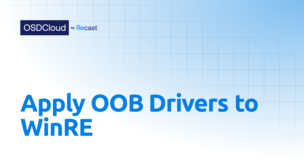Apply OOB Drivers to WinRE | OSDCloud by Recast